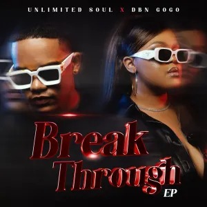 Unlimited Soul & DBN Gogo – Break Through