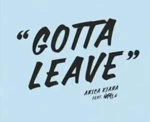 Anica Kiana – Gotta Leave ft Nasty C