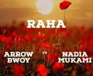 Arrow Bwoy – Raha Ft. Nadia Mukami