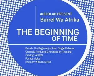 Barrel Wa Afrika – The Beginning Of Time (Original Mix)