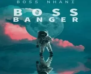 Boss Nhani – Boss Banger