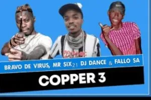 Bravo De Virus, Mr SiX21 DJ Dance & Fallo SA – Copper 3