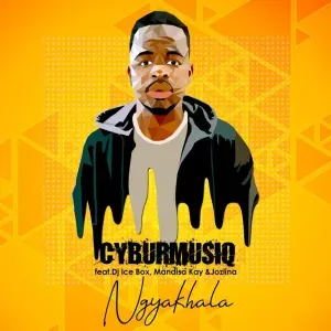 CyburmusiQ – Ngyakhala (feat. Dj Icebox, Mandisa Kay & Jozlina)