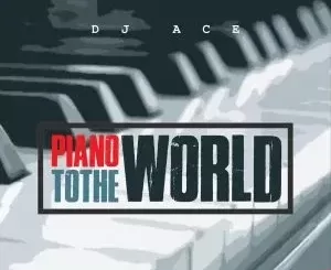DJ Ace – Piano To The World