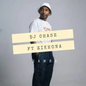 DJ Chase – Hamba ft Zikhona