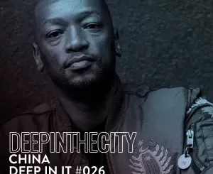 DJ China – Deep In It 026 (Deep In The City)