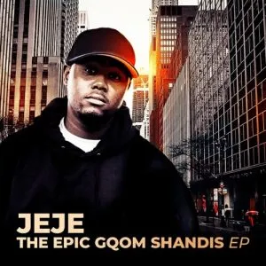 Dj Jeje – The Epic Gqom Shandis