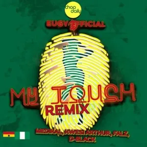 Eugy – My Touch (remix) Ft. Chop Daily, Falz, Medikal, D-black & Kwesi Arthur