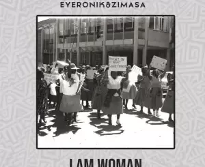 EyeRonik – I Am Woman (feat. Bongani Mehlomakhulu)