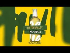 Fistos Valley – Mia Vhana Ft. Mizo Phyll, VanBest, Papi Ricco & Drubango
