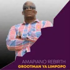 Grootmaan Ya Limpopo – Masandawana Amapiano Rebirth EP 3