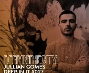 Jullian Gomes – Deep In It 027 (Deep In The City)