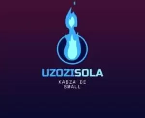 Kabza De Small – Uzozisola ft. Boohle & Aymos