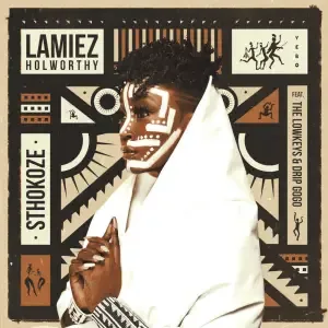 Lamiez Holworthy – Sthokoze (feat. The Lowkeys & Drip Gogo)