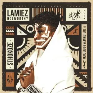 Lamiez Holworthy – Sthokoze Ft The Lowkeys & Drip Gogo