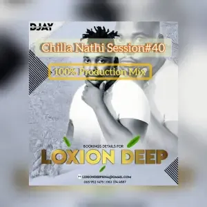 Loxion Deep – Chilla Nathi Session 40 (100% Production Mix)