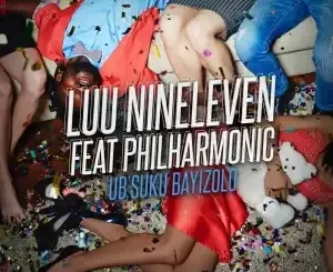 Luu Nineleven – Ub’suku Bayizolo (feat. Philharmonic)