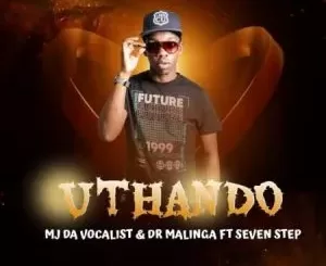 MJ Da Vocalist & Dr Malinga – uThando ft Seven Step