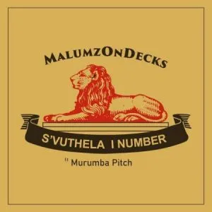 Malumz on Decks – S’vuthela iNumber ft Murumba Pitch