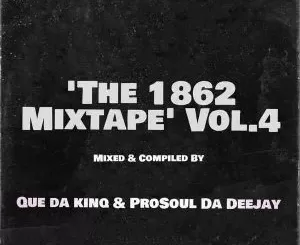 ProSoul Da Deejay & Que Da KinQ – The 1862 Mixtape Vol.4
