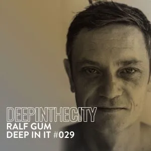 Ralf GUM – Deep In It 029 (Deep In The City)