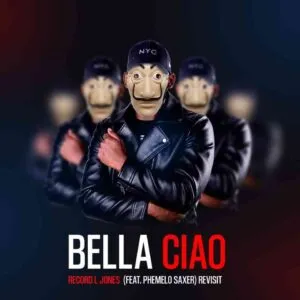Record L Jones – Bella Ciao Ft. Phemelo Sax