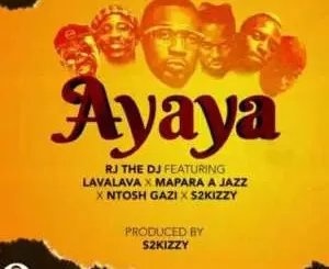 Rj The Dj – Ayaya Ft. Lava Lava, Mapara A Jazz & Ntosh Gazi