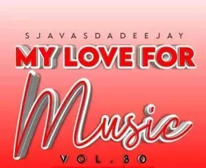 Sjavas Da Deejay – My Love For Music Vol. 30 Mix
