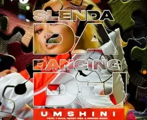 Slenda Da Dancing Dj – Umshini (feat. T-Man, Beast RSA & Diskwa Woza)