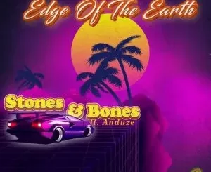 Stones & Bones – Edge of the Earth Ft. Anduze