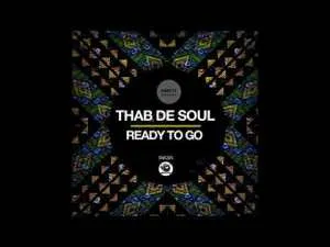 Thab De Soul – Ready To Go (Original Mix)