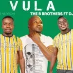 The B Brothers – Vula Ft DJ Call Me (Original)