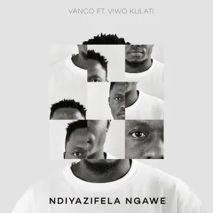 Vanco – Ndiyazifela Ngawe (feat. Viwo Kulati)