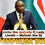 Vicho The Majesty – Ramaphosa Bula ft Lady Lineth & Mafedo The Dj
