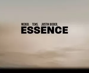 WizKid – Essence REMIX Ft Justin Bieber, Tems