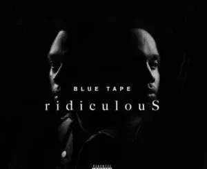 A-Reece, Jay Jody & Blue Tape – Ridiculous