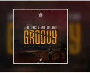 Afro Effex & Epic SoulStar – Groovy (Original Mix)