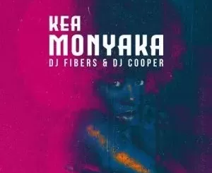 DJ Fibers – Kea Monyaka ft. DJ Cooper
