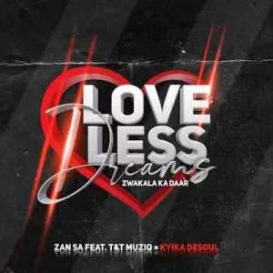 Djy Zan SA – Love-Less Dreams ft. T & T MuziQ & Kyika DeSoul