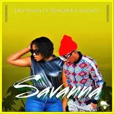 Drip Mama – Savannah ft. Msawawa & Golden
