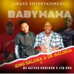 King Salama & Dr Malinga – Baby Mama ft Dj Active Khoisan x LTD RSA (Official Audio)