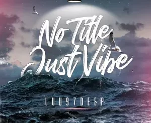 Luu97deep – No Title, Just Vibe