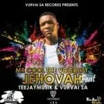 Mr Cool The Vocalist – Jehovah ft VurVai SA & TeeJay Musik SA
