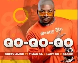 Obbey Amor – Qo-Qo-Qo-Qo ft. T-Man SA, Lady Du & Bassie
