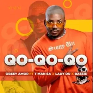 Obbey Amor – Qo-Qo-Qo-Qo ft. T-Man SA, Lady Du & Bassie