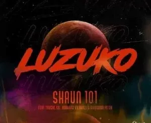 Shaun 101’s “LUZUKO” Single ft.Thuske SA, Nobantu Vilakazi & Murumba Pitch Drops This Friday