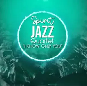 Spirit Jazz Quartet (I Know Only You)