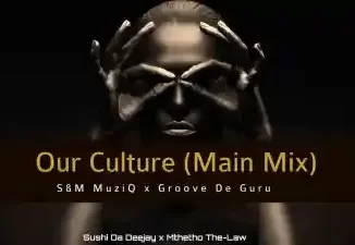 Sushi Da Deejay & Mthetho the Law (S & M MuziQ) – Our Culture Ft. Popza keyz