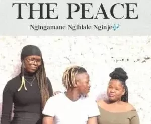 The Peace – Ngingamane Ngihlale Nginje