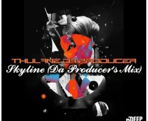 Thulane Da Producer – Skyline (Da Producer’s Mix)